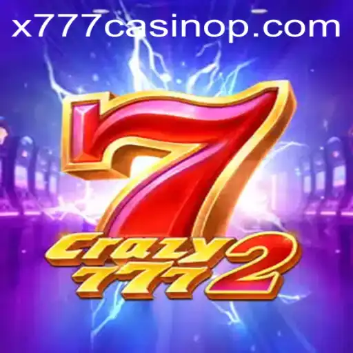 Crazy7772: Dive into the Exciting World of x777 Casino