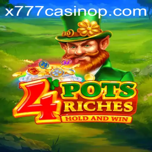 4potsriches: Exploring the Exciting World of x777 Casino