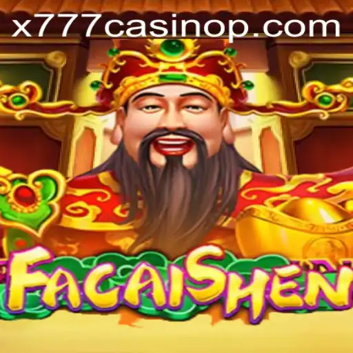 Exploring the Excitement of FaCaiShen at x777 Casino