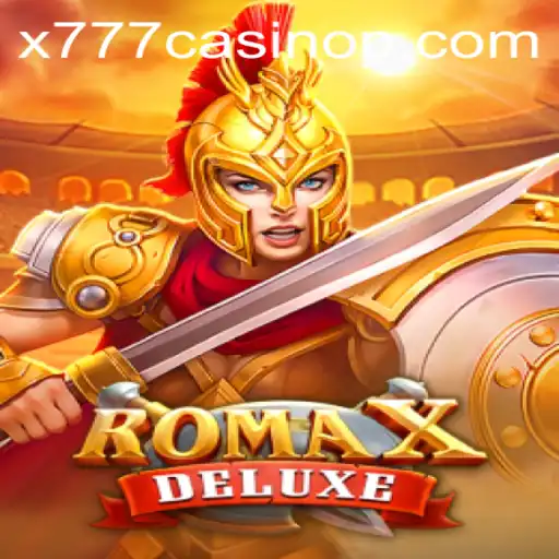 Dive into the Thrilling World of RomaXDeluxe at x777 Casino