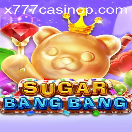 Discover the Thrills of SUGARBANGBANG in the World of x777 Casino